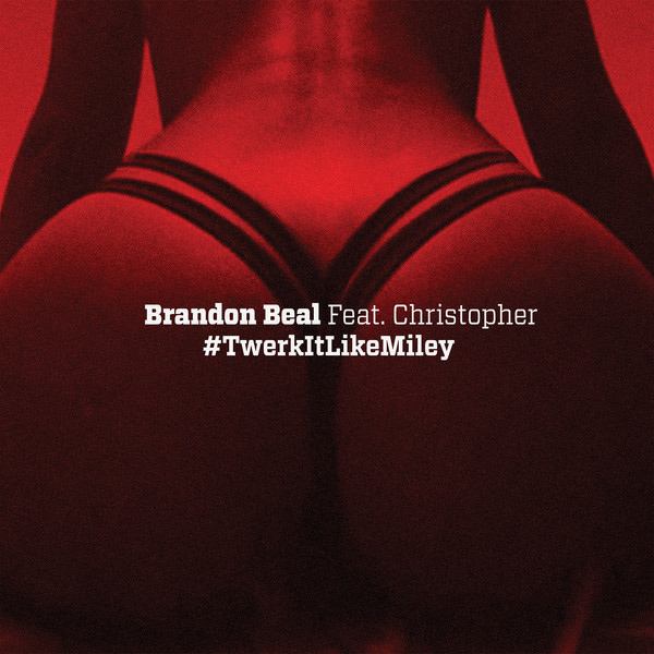 Lirik Lagu Brandon Beal - Twerk It Like Miley (Feat. Christopher)